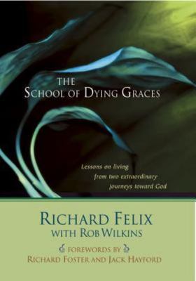 The School of Dying Graces: Lesson on Living from Two Extraordinary Journeys...