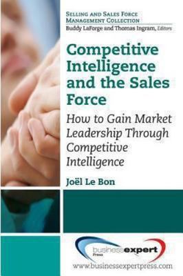 Competitive Intelligence and the Sales Force, Joël Le Bon, Very Good Book