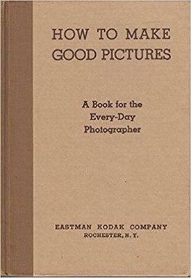 How to Make Good Pictures - A Book for the Every-day Photographer