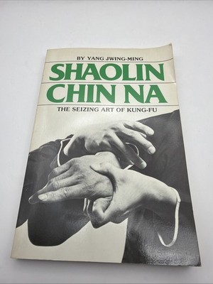 Shaolin Chin Na: The Seizing Art of Kung-Fu - Paperback -