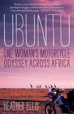 Heather Ellis Ubuntu: One woman's motorcycle odyssey across Africa (Paperback)