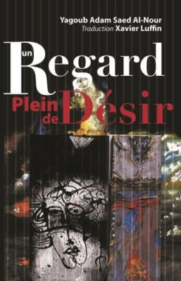 Un Regard Plein de Desir (French Edition) Yagoub Saed Al-Nour, Translated By Xav