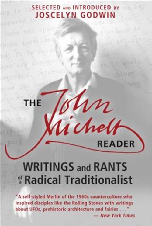 John Michell Reader : Writings and Rants of a Radical Traditionalist, Paperba...