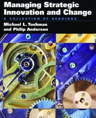 Managing Strategic Innovation and Change : A Collection of Readin