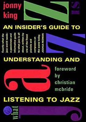 What Jazz is: An Insider's Guide to Und..., King, Jonny