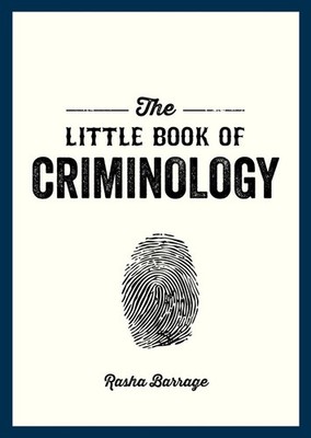 The Little Book of Criminology: A Pocket Guide to the Study of Crime and Crimina