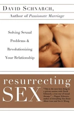Resurrecting Sex: Solving Sexual Problems and Revolutionizing Your Relations...