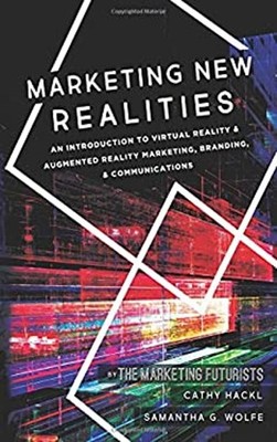 Marketing New Realities : An Introduction to Virtual Reality and