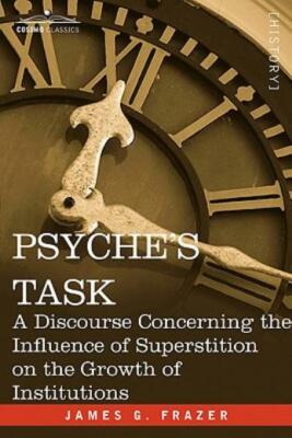Psyche's Task: A Discourse Concerning The Influence Of Superstition