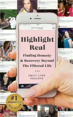 Highlight Real: Finding Honesty & Recovery Beyond the Filtered Life (Paperback)