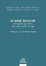 Le armi bianche. Disciplina giuridica dal codice sardo ad oggi - Traina Ga...