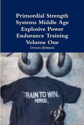 Primordial Strength Systems Middle Age Explosive Power Endurance Training Volume