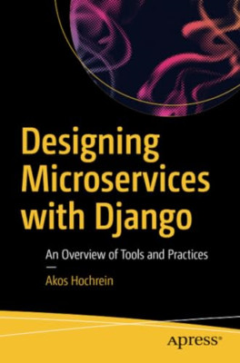 Designing Microservices with Django: an Overview of Too -  NEW Akos Hochrein 201