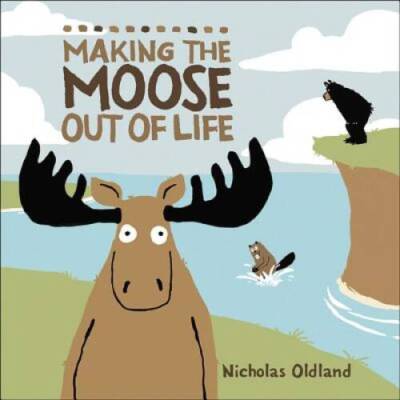 Making the Moose Out of Life (Life in the Wild) - Hardcover - VERY GOOD