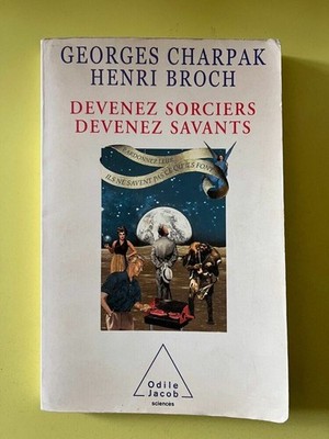 Georges Charpak Henri Broch : Werde Weisen Werde Savants / Odile Jacob 2002
