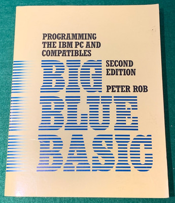 Big Blue Basic Second Ed Programming IBM PC& Compatibles Peter Rob 1988