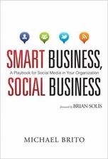 Smart Business, Social Business: A Playbook for Social Media in Your Organizati
