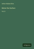 Arthur Hallam Elton | Below The Surface | Buch | Englisch (2025) | Vol. II