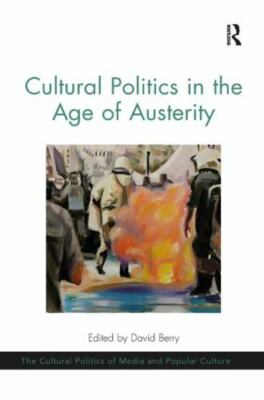 Cultural Politics in the Age of Austerity, Paperback by Berry, David ...