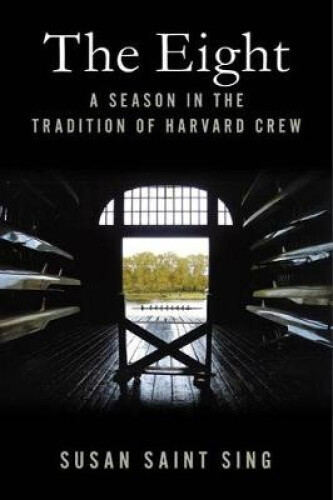 Thumbnail - The Eight: A Season In The Tradition Of Harvard Crew By Saint Sing,
