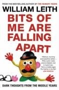 Bits of Me are Falling Apart: Dark Thoughts from the Middle Years, Leith, Willia