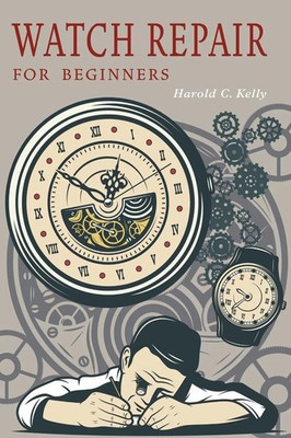 Harold C. Kelly | Watch Repair for Beginners | Taschenbuch | Englisch (2021)