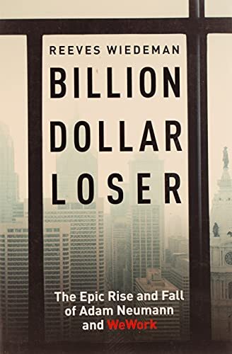 Billion Dollar Loser: The Epic Rise and Fall of WeWork-Reeves Wi