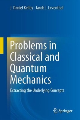 Problems in Classical and Quantum Mechanics J. Daniel Kelley