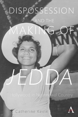 Dispossession and the Making of Jedda - 9781785273506