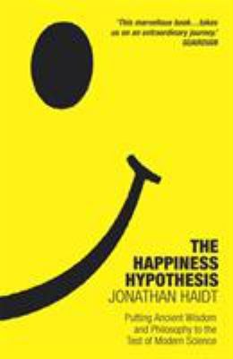 The Happiness Hypothesis: Putting Ancient Wisdom and Philosophy to the Test...