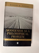 Modernism as a Philosophical Problem 2nd Ed by Robert B. Pippin 1999 Blackwell