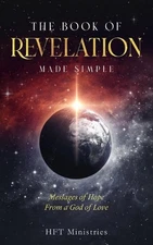 The Book of Revelation Made Simple: Messages of Hope From a God of Love by Hft M