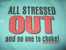 Vintage Sayings "ALL STRESSED OUT and no one to choke " MED T-Shirt
