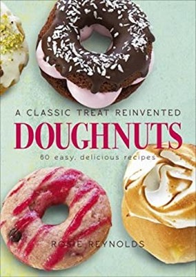 Doughnuts : A Classic Treat Reinvented: 60 Easy, Delicious Recipe