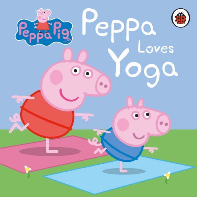 Peppa Pig: Peppa Loves Yoga by Peppa Pig (Board book)