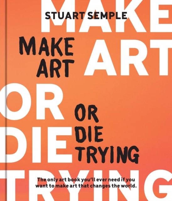 Make Art or Die Trying by Stuart Semple (Hardback Book) - Image 7