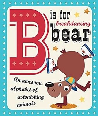 B Is for Breakdancing Bear Board Books Make Believe Ideas