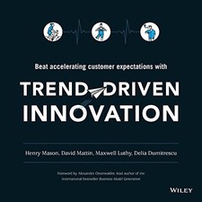 Trend"Driven Innovation: Beat Accelerating Customer Ex... by Dumitrescu, Delia