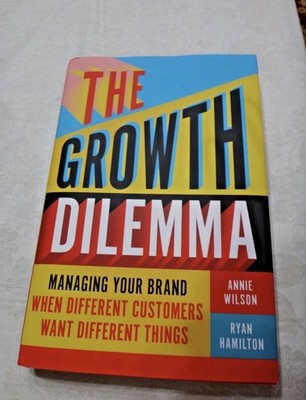 Growth Dilemma : Managing Your Brand When Different Customers Want Different ...