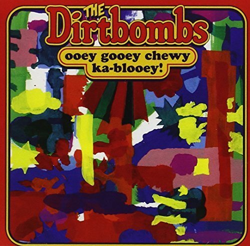 Dirtbombs Ooey Gooey Chewy Ka-Blooey! (CD)