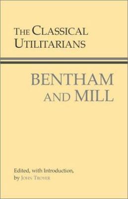 The Classical Utilitarians (Hackett Classics), Bentham, Jeremy,Mill, John Stuart