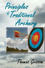 Principles of Traditional Archery Book by Thomas Grissom~Longbow Recurve Bow~NEW
