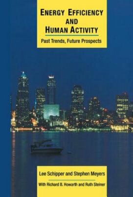 Energy Efficiency and Human Activity: Past Trends, Future Prospects by Schipper