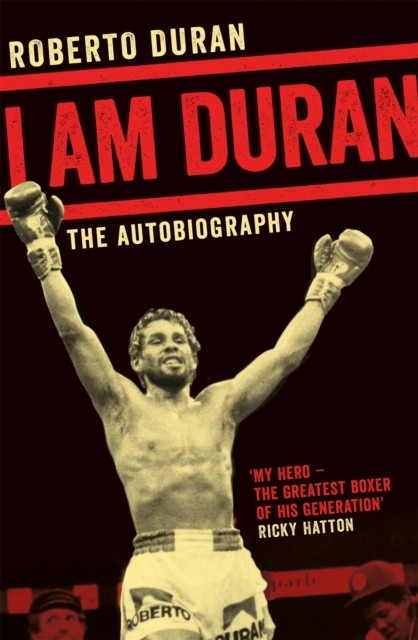 I Am Duran The Autobiography of Roberto Duran by Roberto Duran (Paperback Book)