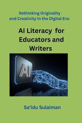 Rethinking Originality and Creativity in the Digital Era: AI Literacy for Educat