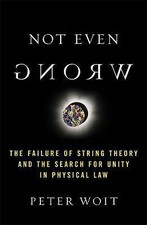 Not Even Wrong : The Failure of String Theory and the Search for Unity 