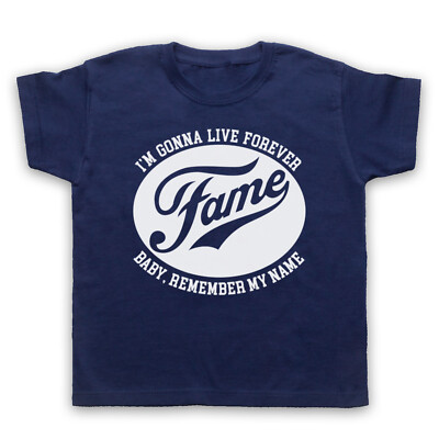 I'M GONNA LIVE FOREVER BABY REMEMBER MY NAME FAME KIDS CHILDS T-SHIRT