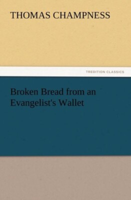 Champness - Broken Bread from an Evangelist's Wallet - New paperback o - X555z
