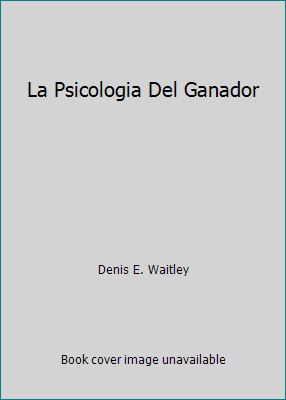 La Psicologia Del Ganador by Denis E. Waitley