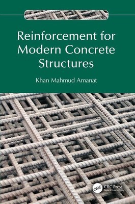 Reinforcement for Modern Concrete Structures by Khan Mahmud Amanat Hardcover Boo